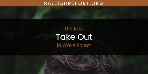 Wake Forest's Best Take Out