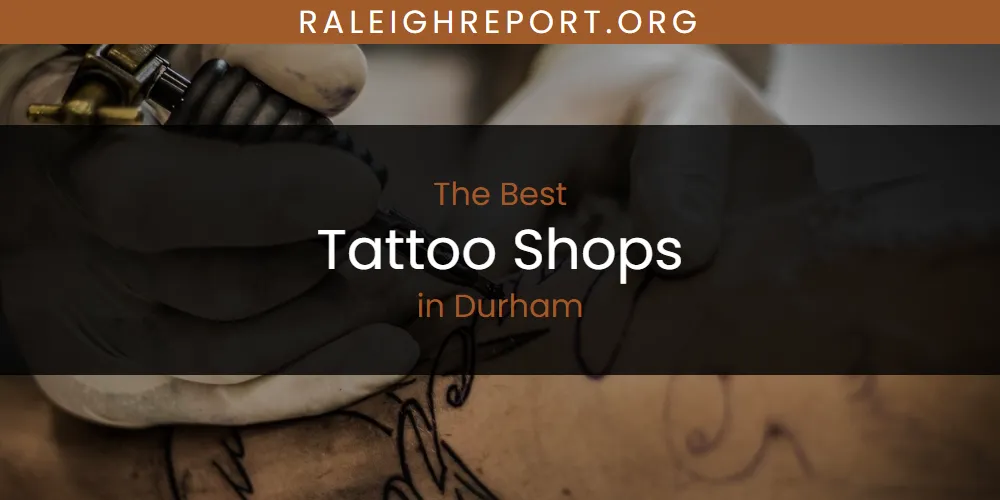 The Absolute Best Tattoo Shops in Durham  [Updated 2025]