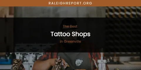 The Absolute Best Tattoo Shops in Greenville