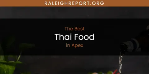 The Absolute Best Thai Food in Apex