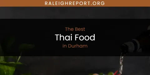 The Absolute Best Thai Food in Durham