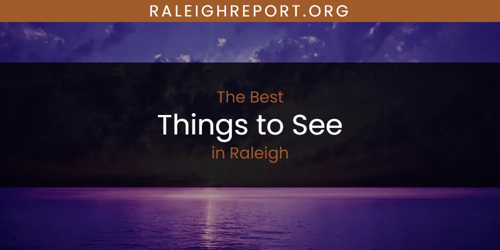 Raleigh's Best Things to See [Updated 2025]