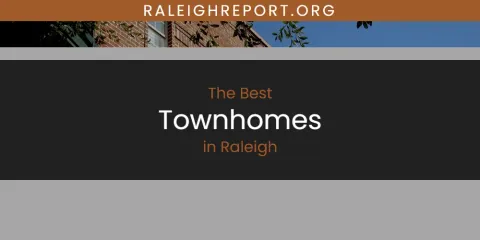 Best Townhomes in Raleigh: Complete Guide