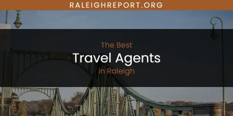 Raleigh's Best Travel Agents Spots