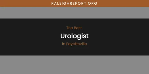 The Absolute Best Urologist in Fayetteville