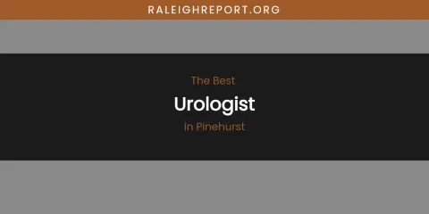 Pinehurst's Best Urologist