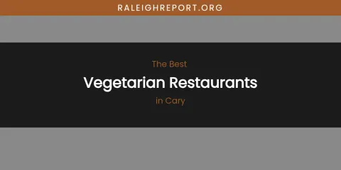 The Absolute Best Vegetarian Restaurants in Cary