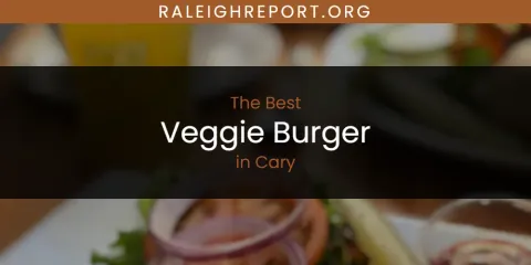 The Absolute Best Veggie Burger in Cary