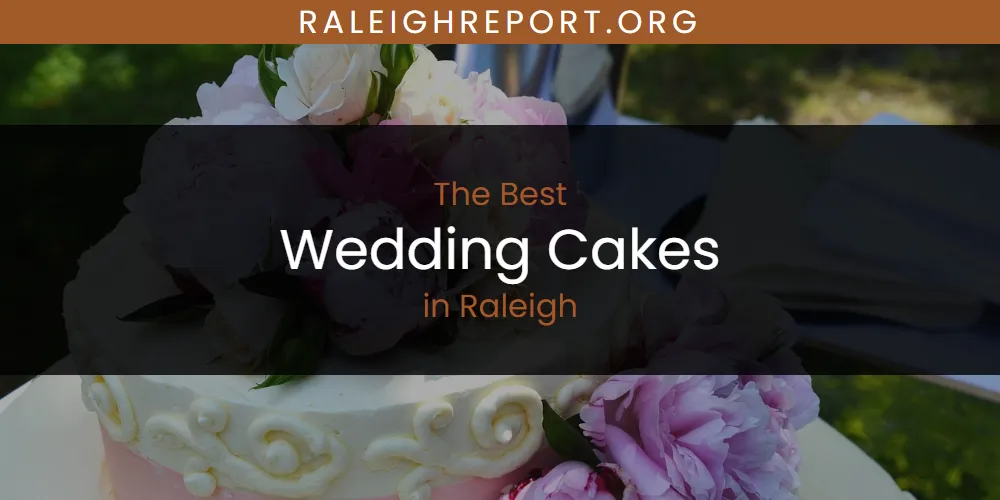 Raleigh's Best Wedding Cakes [Updated 2025]